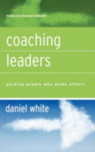 Coaching Leaders: Guiding People Who Guide – 0787977144, hardcover, Daniel White