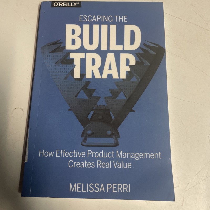 Escaping the Build Trap : How Effective Product Management (a50)