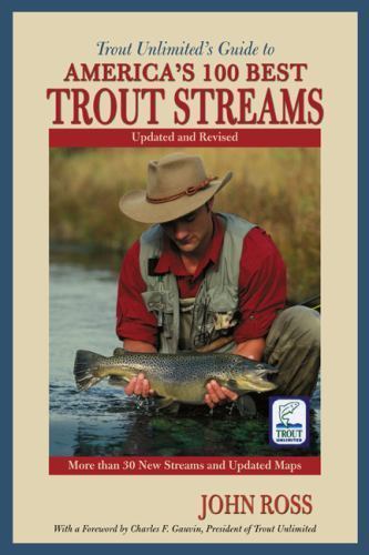 Trout Unlimited’s Guide To America’s 100 Best – John Ross, 1592285856, paperback