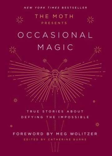 The Moth Presents Occasional Magic: True Stories About Defying the Imp – GOOD