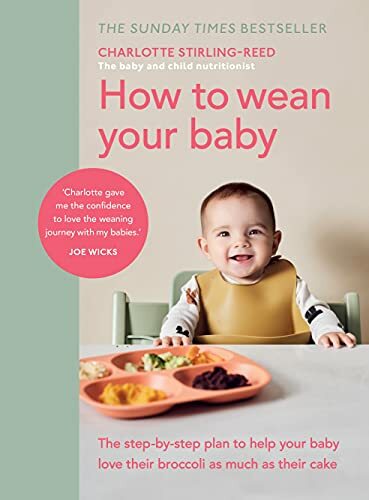 How to Wean Your Baby: The step-by-step plan to help … by Stirling-Reed, Charl