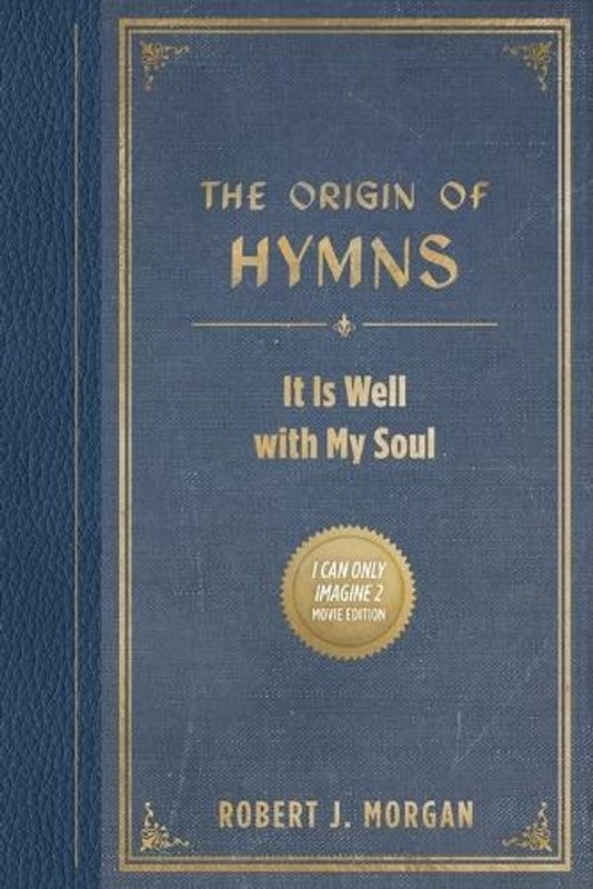 The Origin of Hymns: It Is Well with My Soul by Robert J. Morgan Paperback Book