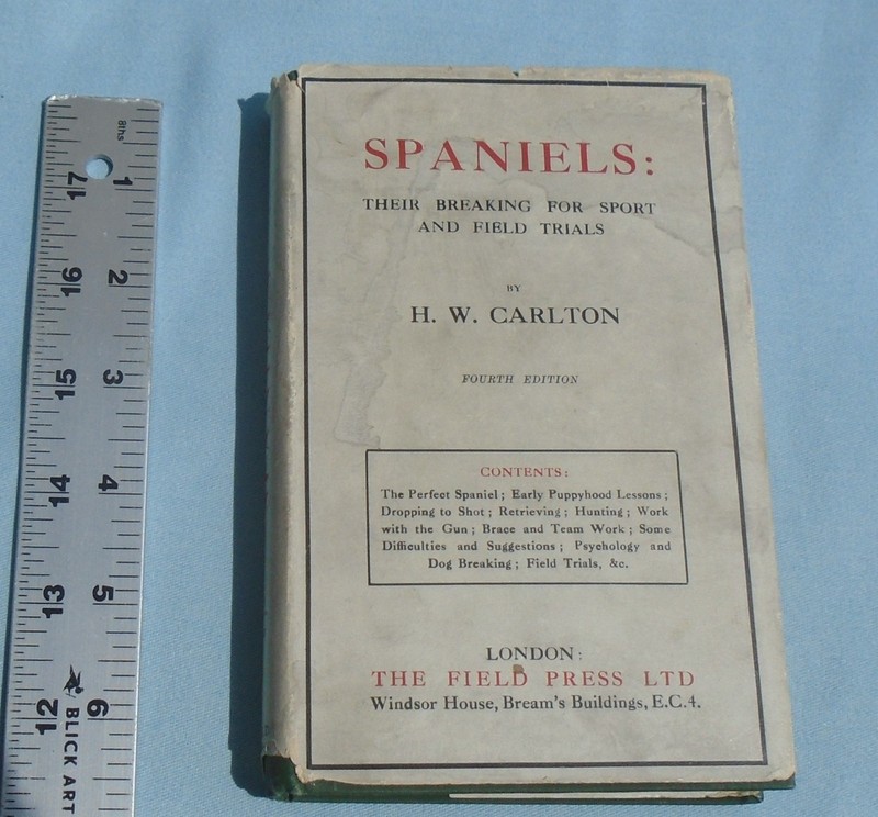 SPANIELS Their Breaking For Sport and Field Trials H.W. CARLTON 1926 HARDCOVER