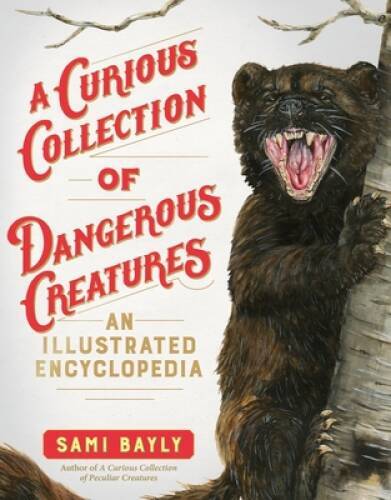A Curious Collection of Dangerous Creatures: An Illustrated Encyclop – VERY GOOD