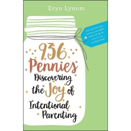 Eryn Lynum 936 Pennies – Discovering the Joy of Intentional Parentin (Paperback)