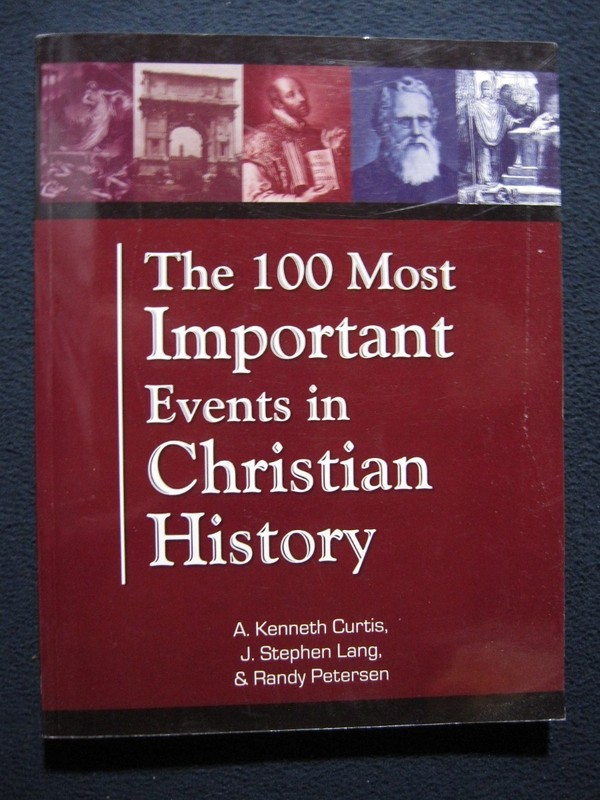 100 Most Important Events in Christian History [Paperback] A. Kenneth Curtis