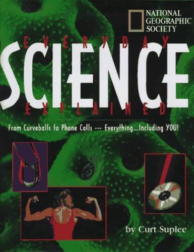 Everyday Science Explained – Hardcover By Curt Suplee – VERY GOOD