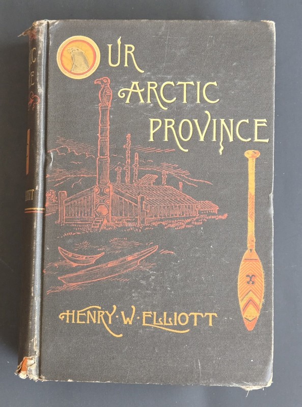 1886 Our Arctic Province Alaska Henry W Elliott 1st Edition with Fold out Map