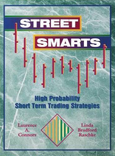 Street Smarts: High Probability Short-Term Trading Strategies - VERY GOOD