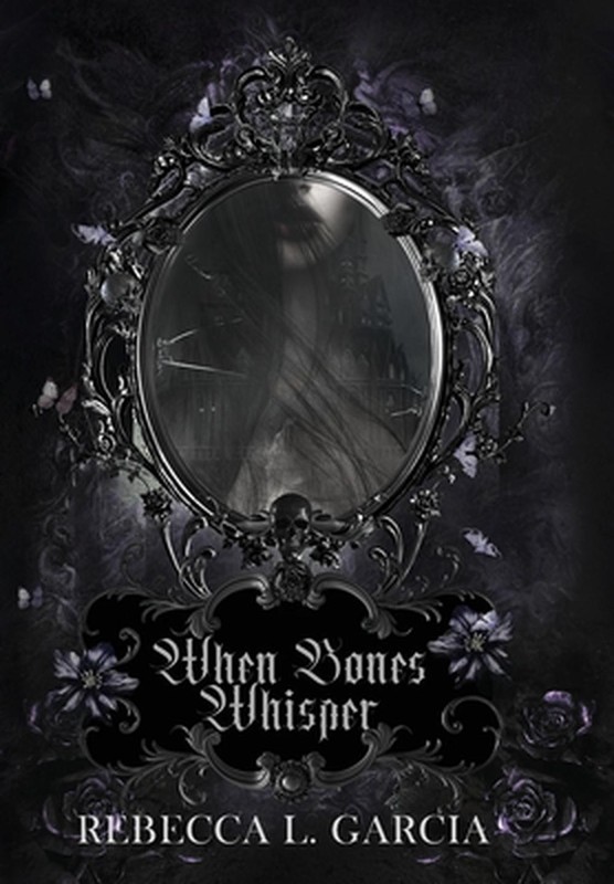 When Bones Whisper by Rebecca L. Garcia Hardcover Book