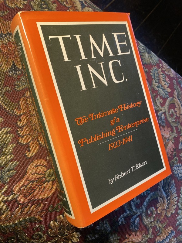 Time Inc. 1923-1941 By Robert T Elson 1st Edition 1968