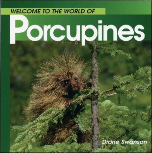 Welcome to the World of Porcupines; Wel- 9781551108568, Diane Swanson, paperback