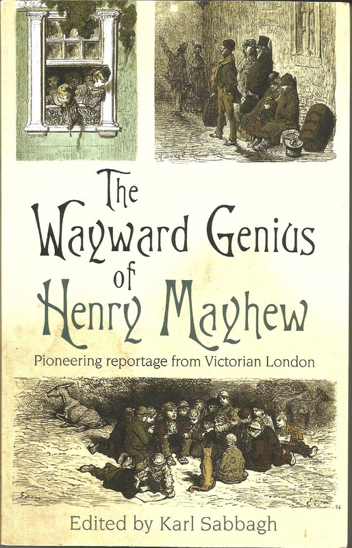 The Wayward Genius of Henry Mayhew: Pioneering Reportage from Victorian London