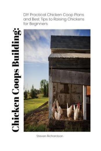 Chicken Coops Building: Diy Practical Chicken Coop Plans And Best Tips To R…