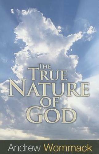 True Nature of God – Paperback By Andrew Wommack – GOOD