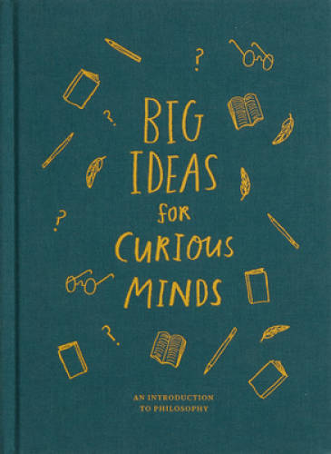 Big Ideas for Curious Minds: An Introduction to Philosophy – Hardcover – GOOD
