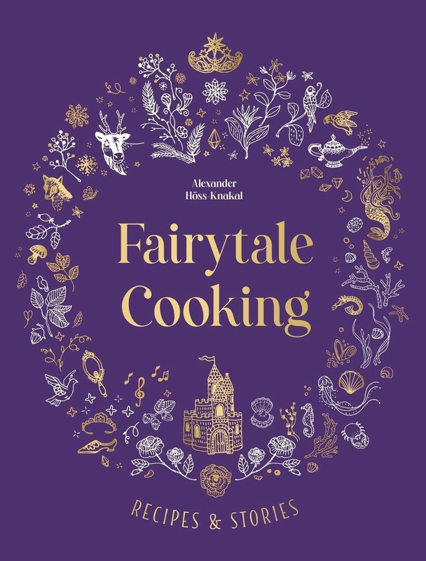 Fairytale Cooking: Recipes and stories by Alexander Hoss-Knakal Hardcover Book