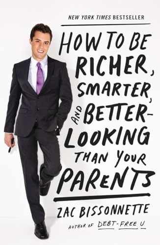 How to Be Richer, Smarter, and – Paperback, by Bissonnette Zac – Very Good