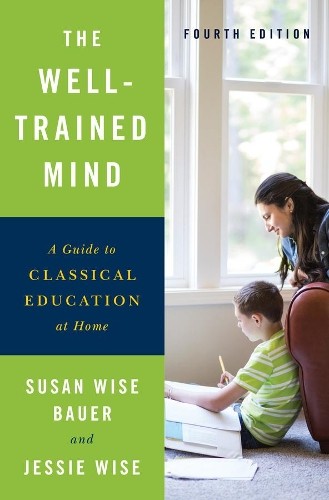 The Well-Trained Mind: A Guide to Class…, Jessie Wise