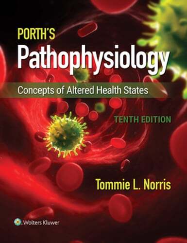 Porth’s Pathophysiology: Concepts of Altered Health States by Tommie L Norris