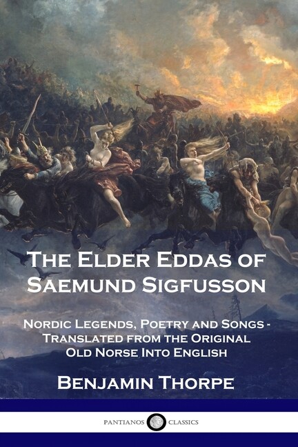 The Elder Eddas Of Saemund Sigfusson: Nordic Legends, Poetry And Songs – Tr…