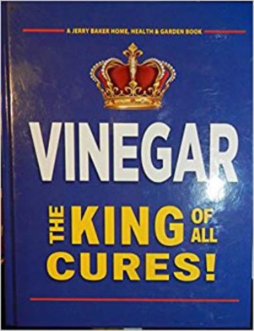 Vinegar the King of All Cures! Hardcover Jerry F. Baker