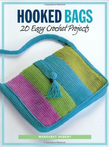 HOOKED BAGS: 20 EASY CROCHET PROJECTS By Margaret Hubert *Excellent Condition*
