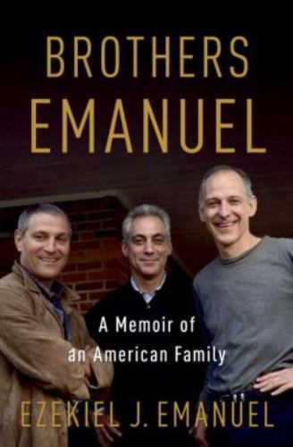 Brothers Emanuel : A Memoir of an American Family by Ezekiel J. Emanuel…