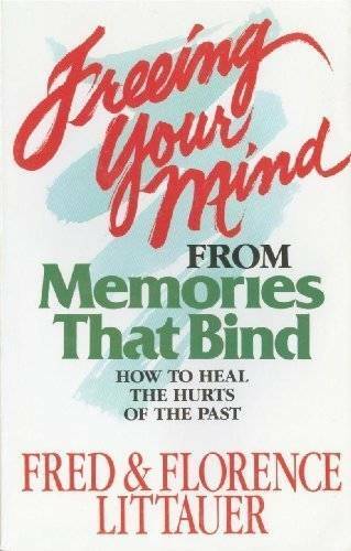 Freeing Your Mind from Memories That Bind – Paperback By Littauer, Fred – GOOD