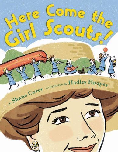 Here Come the Girl Scouts!: The Amazing All-True Story of Juliette ‘Daisy’ Gordo