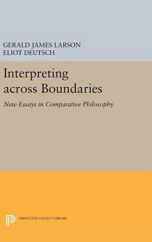 Interpreting across Boundaries: New Essays in Comparative Philosophy by Gerald J