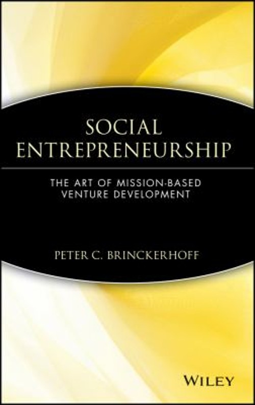 Social Entrepreneurship : The Art of Mission-Based Venture Develo