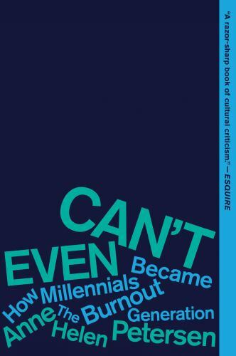 Can’t Even: How Millennials Became the Burnout Generation