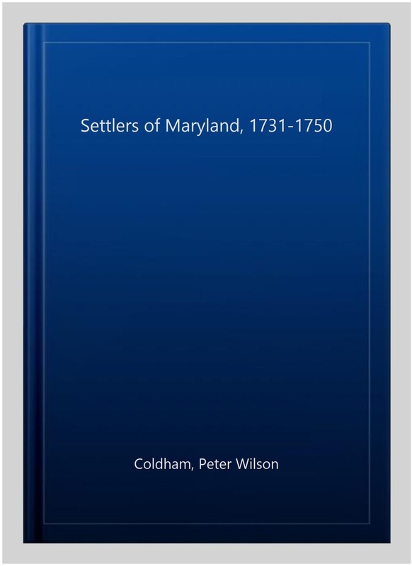 Settlers of Maryland, 1731-1750, Hardcover by Coldham, Peter Wilson, Brand Ne... gallery