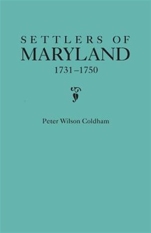 Settlers of Maryland, 1731-1750, Hardcover by Coldham, Peter Wilson, Brand Ne…