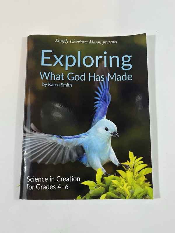 Exploring What God Has Made : Science in Creation for Grades 4-6 Karen Smith