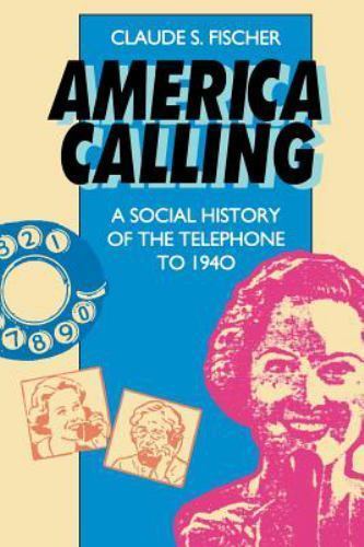 America Calling: A Social History of the Telephone to 1940 by Fischer, Claude S.