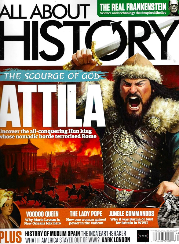 ALL ABOUT HISTORY MAGAZINE | ISSUE 162 2025 | THE SCOURGE OF GOD ATTILA