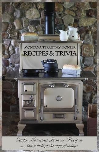 Louise M Shafer Montana Territory Pioneer Recipes & Trivia (Paperback)