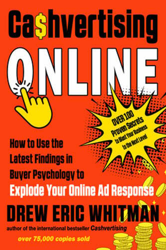 Cashvertising Online: How to Use the Latest Findings in Buyer Psychology to: New