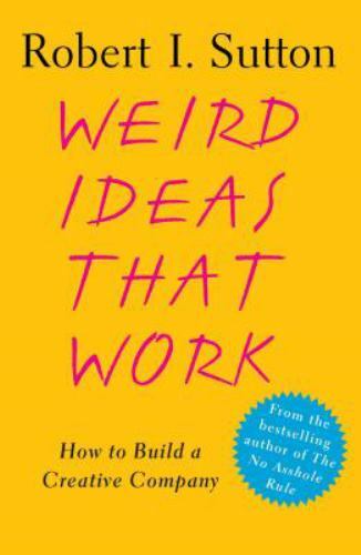 Weird Ideas That Work : How to Build a Creative Company, Paperback by Sutton,…