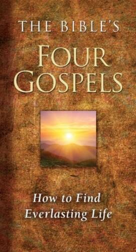The Bibles Four Gospels: How to Find Everlasting Life – Paperback – VERY GOOD