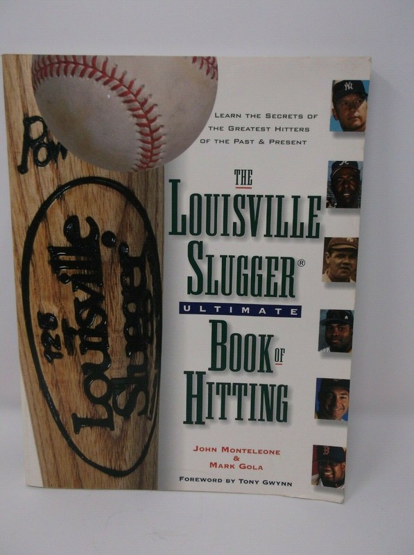 The Louisville Slugger Ultimate Book of Hitting by John Monteleone & Mark Gola
