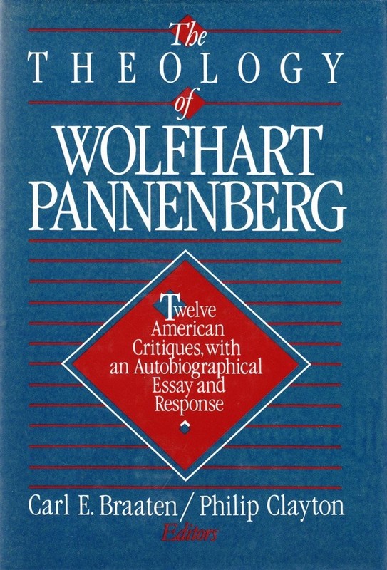 The Theology of Wolfhart Pannenberg: Twelve American critiques, with an auto…