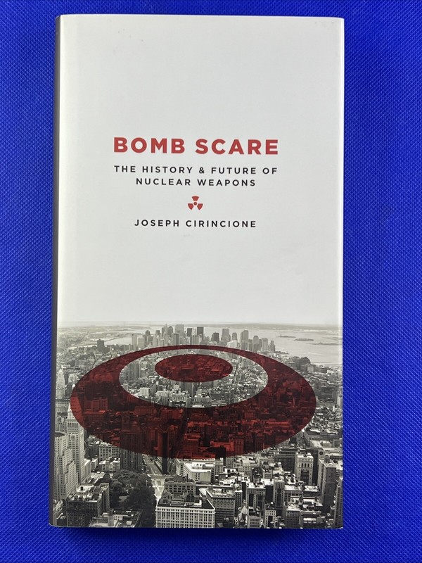 Bomb Scare : The History and Future of Nuclear Weapons by Joseph Cirincione