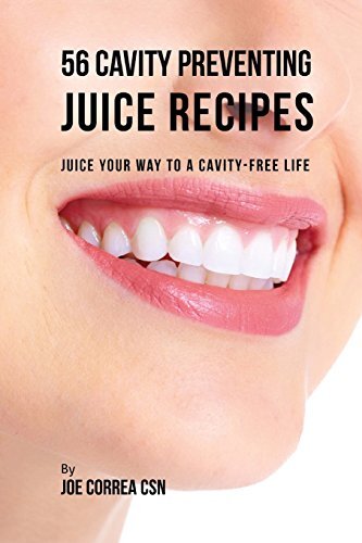 56 Cavity Preventing Juice Recipes: Juice Your way to a Cavity-free Life, CSN-,