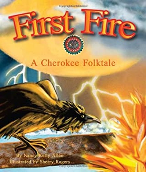 First Fire : A Cherokee Folktale Hardcover Nancy Kelly Allen