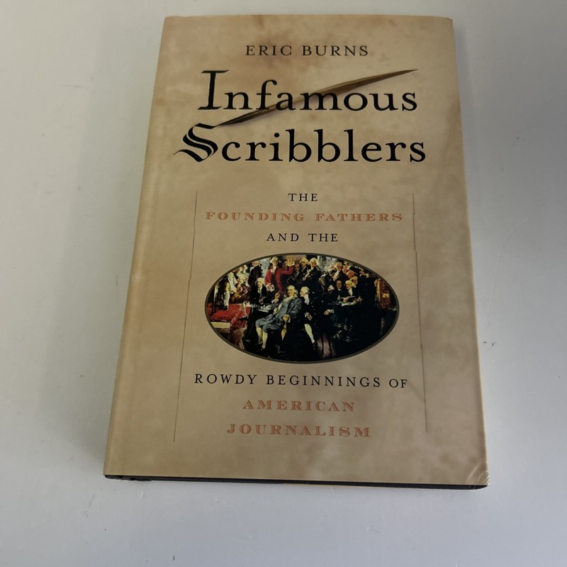 Infamous Scribblers : The Founding Fathers and the Rowdy Beginnings of American