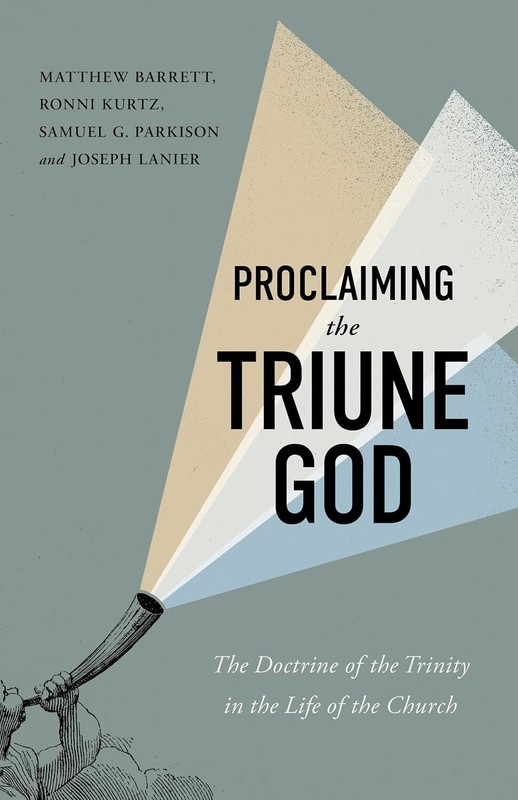 Proclaiming the Triune God: The Doctrine of the Trinity in the Life of the Churc