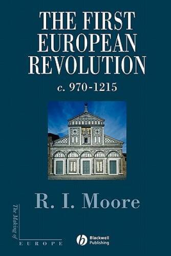 The First European Revolution: c. 970-1215 (The Making of Europe) – GOOD